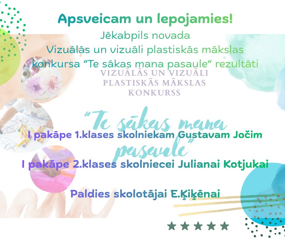 Panākumi vizuālās mākslas konkursā “Te sākas mana pasaule” Panākumi vizuālās mākslas konkursā “Te sākas mana pasaule”